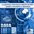 La Gestione Informativa Digitale BIM: aggiornamenti normativi e applicativi