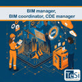 BIM manager, BIM coordinator, CDE manager